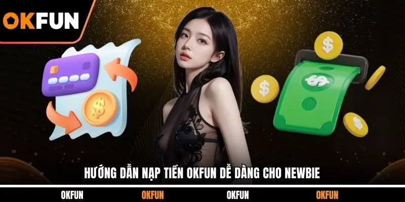 Hướng dẫn nạp tiền OKFUN dễ dàng cho newbie