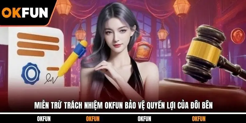 Miễn trừ trách nhiệm OKFUN bảo vệ quyền lợi của đôi bên