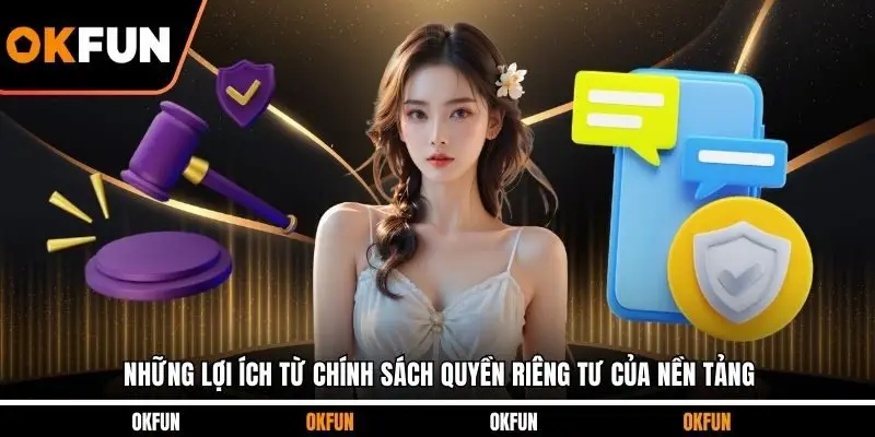 Những lợi ích từ chính sách quyền riêng tư của nền tảng