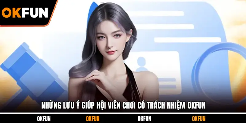 Những lưu ý giúp hội viên chơi có trách nhiệm OKFUN