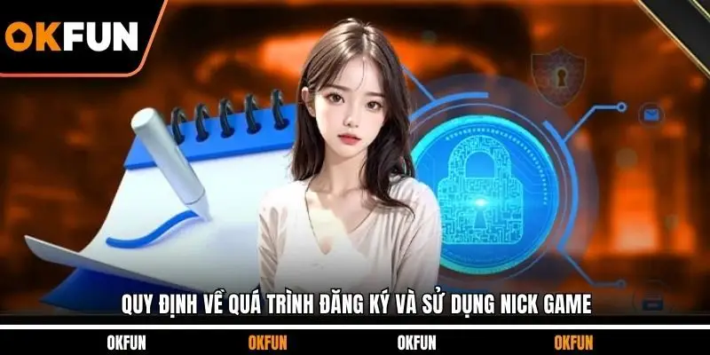 Quy định về quá trình đăng ký và sử dụng nick game