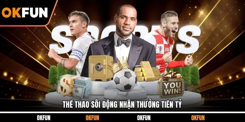 Thể thao sôi động nhận thưởng tiền tỷ