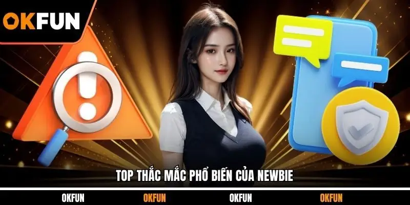 Top thắc mắc phổ biến của newbie
