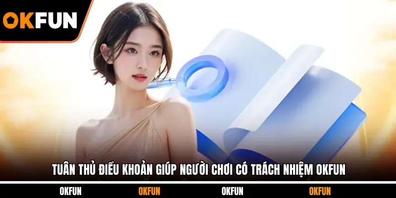 Tuân thủ điều khoản giúp người chơi có trách nhiệm OKFUN