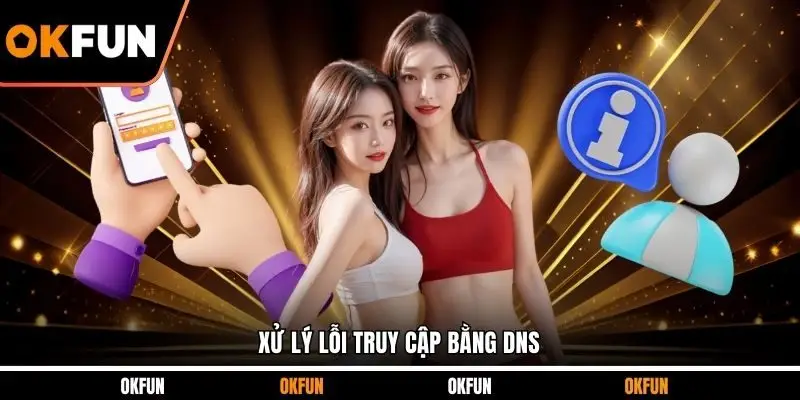 Xử lý lỗi truy cập bằng DNS