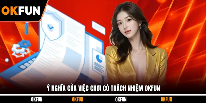 Ý nghĩa của việc chơi có trách nhiệm OKFUN