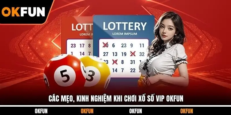 Các mẹo, kinh nghiệm khi chơi xổ số VIP