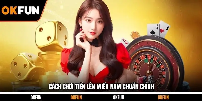 Cách chơi tiến lên miền nam chuẩn chỉnh
