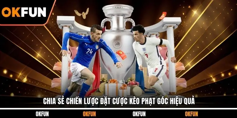 Chia sẻ chiến lược đặt cược kèo phạt góc hiệu quả