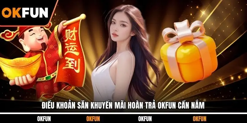 Điều khoản săn khuyến mãi hoàn trả OKFUN cần nắm