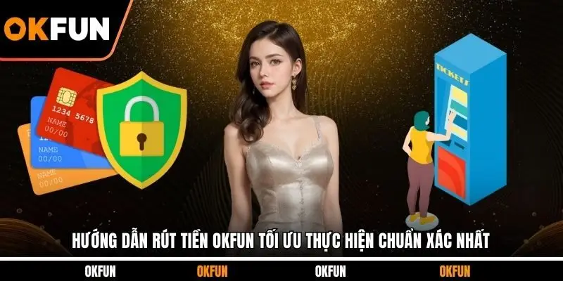 Hướng dẫn rút tiền OKFUN vượt qua các lỗi hay gặp