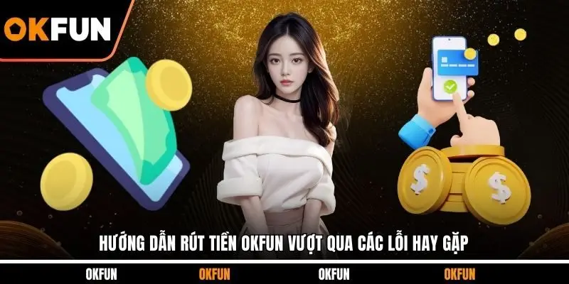 Hướng dẫn rút tiền OKFUN