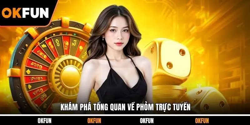 Khám phá tổng quan về Phỏm trực tuyến