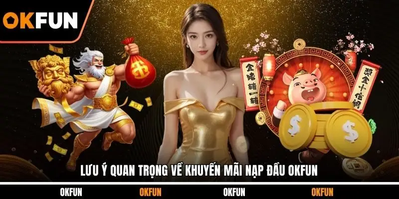 Lưu ý quan trọng về khuyến mãi nạp đầu OKFUN