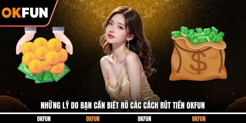Những lý do bạn cần biết rõ các cách rút tiền OKFUN