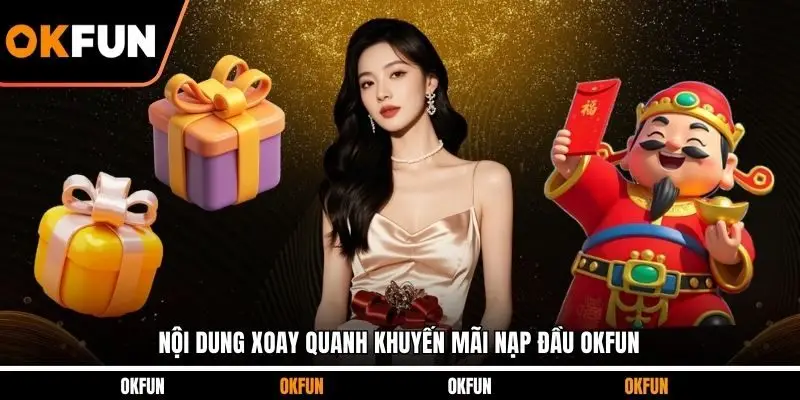 Nội dung xoay quanh khuyến mãi nạp đầu OKFUN