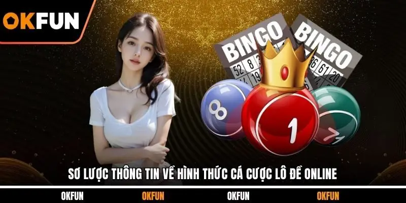 Sơ lược thông tin về hình thức cá cược lô đề online