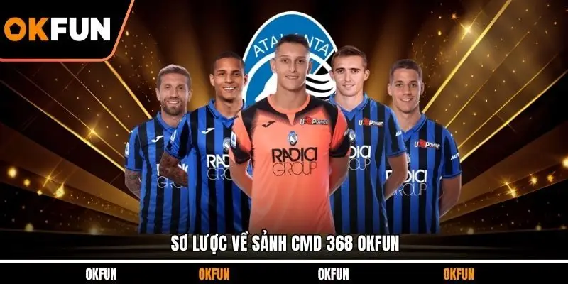 Sơ lược về sảnh CMD 368 OKFUN