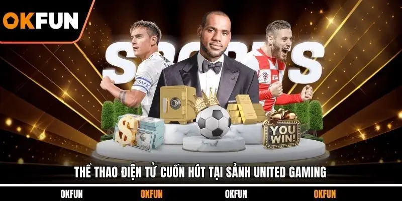 Thể thao điện tử cuốn hút tại sảnh United Gaming