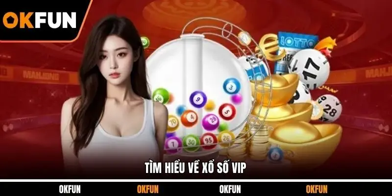 Tìm hiểu về xổ số VIP