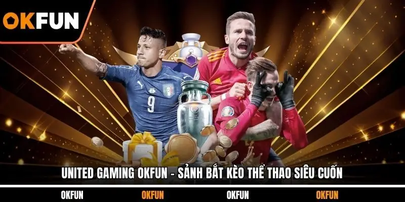 United Gaming OKFUN chất lượng top 1 thị trường